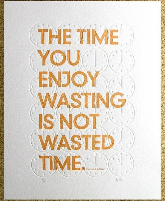 ~Monday Inspiration~ Wasting time…