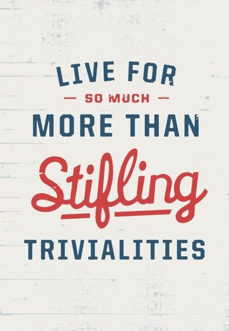 Stifling Trivialities ~ Monday Thoughts