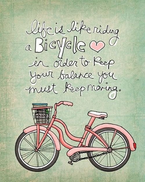 Life is like riding a bicycle…
