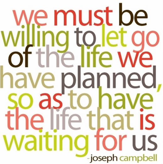 Let go of the life we’ve planned…. ~Monday Inspiration~