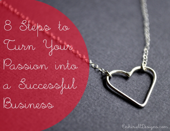8 Steps to Turn your Passion into a Successful Business